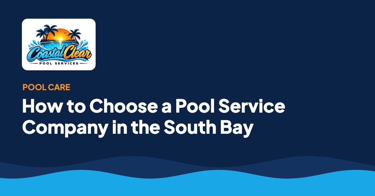How to Choose a Pool Service Company in the South Bay